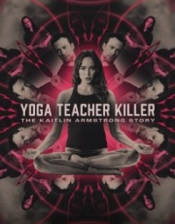 Yoga Teacher Killer: The Kaitlin Armstrong Story