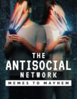 The Antisocial Network: Memes to Mayhem