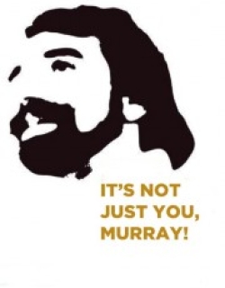 It's Not Just You, Murray!