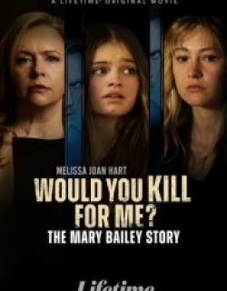Would You Kill for Me? The Mary Bailey Story