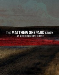 The Matthew Shepard Story: An American Hate Crime