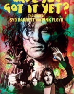 Have You Got It Yet? The Story of Syd Barrett and Pink Floyd