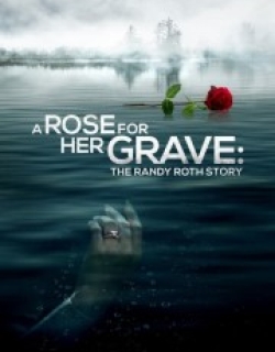 A Rose for Her Grave: The Randy Roth Story
