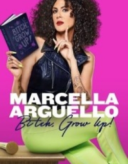 Marcella Arguello: Bitch, Grow Up!