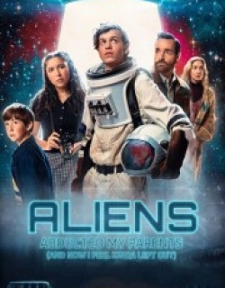 Aliens Abducted My Parents and Now I Feel Kinda Left Out