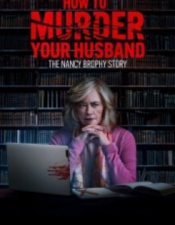 How to Murder Your Husband: The Nancy Brophy Story