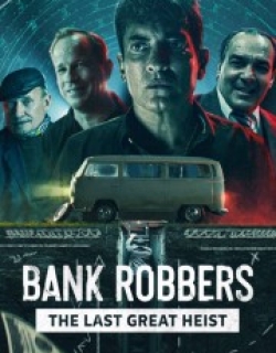 Bank Robbers: The Last Great Heist