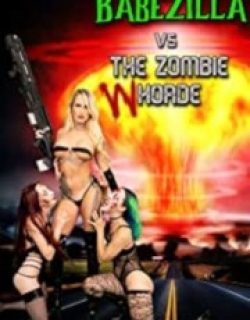 Babezilla vs The Zombie Whorde