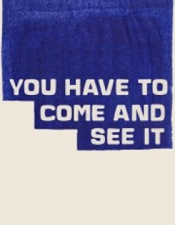 You Have to Come and See It