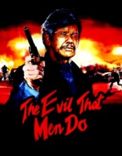 The Evil That Men Do