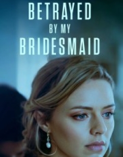 Betrayed by My Bridesmaid
