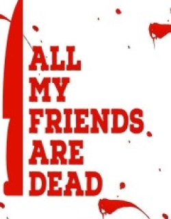 All My Friends Are Dead