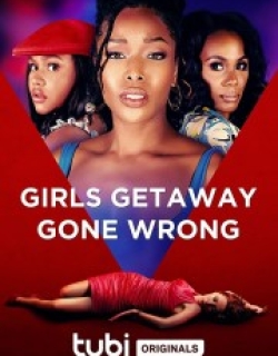 Girls Getaway Gone Wrong