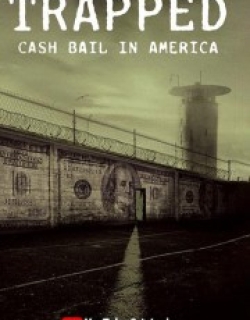 Trapped: Cash Bail In America