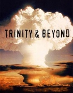 Trinity And Beyond: The Atomic Bomb Movie