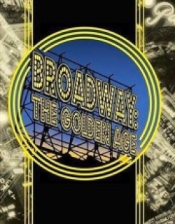 Broadway: The Golden Age, by the Legends Who Were There