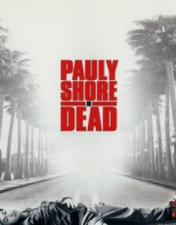 Pauly Shore Is Dead